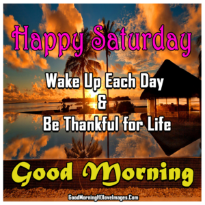 499+ Good Morning Saturday Images Photos Pictures | Saturday Blessings